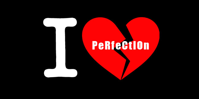 The quest for perfection is really a curse.